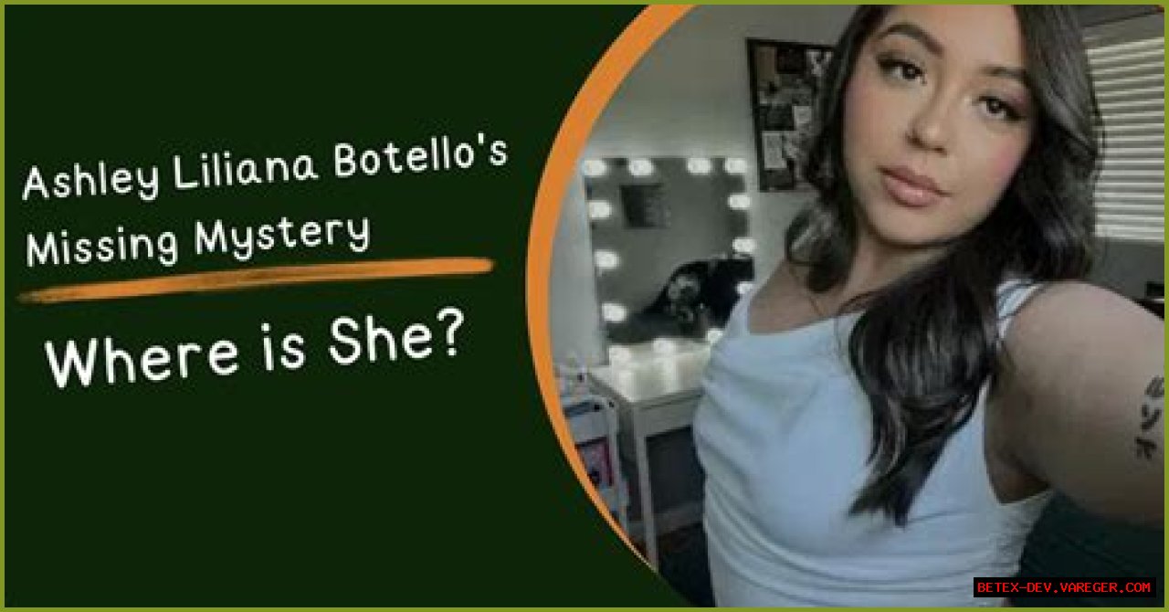 Unraveling The Mystery: The Case Of Ashley Liliana Botello Missing